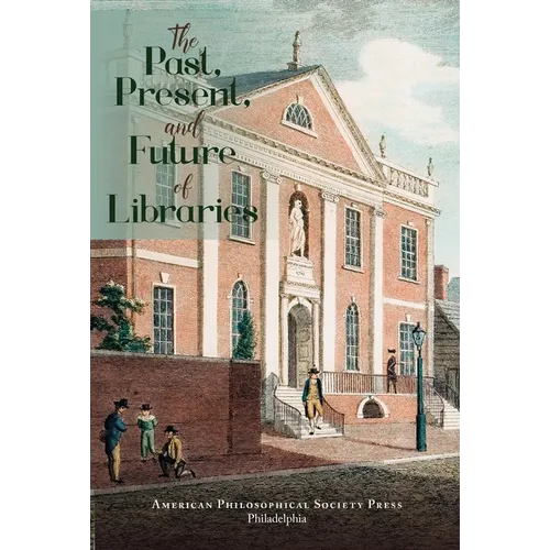 The Past, Present, and Future of Libraries: Transactions, American Philosophical Society (Vol. 110, Part 3)