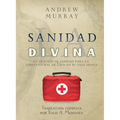 La sanidad divina: La oración de sanidad para lo sobrenatural de Dios en tu vida diaria
