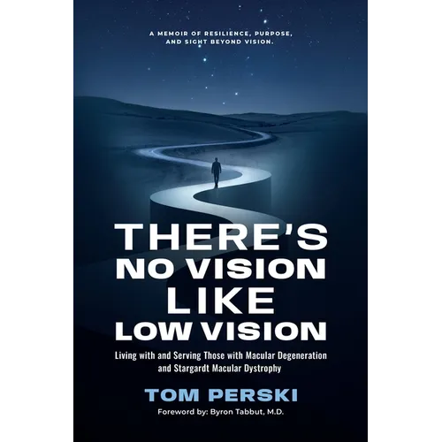 There's No Vision Like Low Vision: Living with and Serving Those with Macular Degeneration and Stargardt Macular Dystrophy