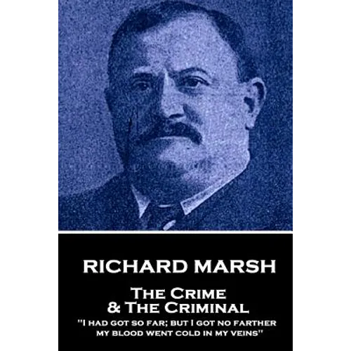 Richard Marsh - The Crime & The Criminal: "I had got so far; but I got no farther, my blood went cold in my veins"