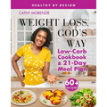 Weight Loss, God's Way: Low-Carb Cookbook and 21-Day Meal Plan
