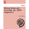Mining Notes and Formulae, Etc. [With Diagrams.]