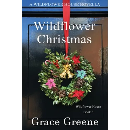 Wildflower Christmas: The Wildflower House Series, Book 3 (A Novella)