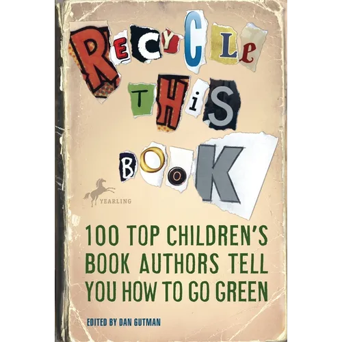 Recycle This Book: 100 Top Children's Book Authors Tell You How to Go Green
