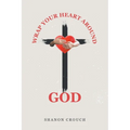 Wrap Your Heart Around God