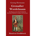 Grenadier Wordelmann (Großdruck): Ein Roman aus der Zeit Friedrich II. Mit einem Nachwort versehen von Leo Graw
