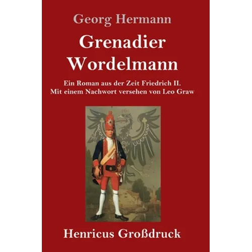 Grenadier Wordelmann (Großdruck): Ein Roman aus der Zeit Friedrich II. Mit einem Nachwort versehen von Leo Graw