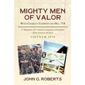 Mighty Men of Valor: With Charlie Company on Hill 714-Vietnam, 1970
