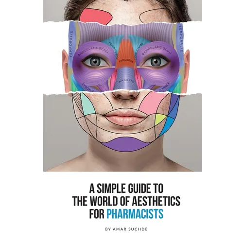 A Simple Guide To The World Of Aesthetics For Pharmacists: This book is your step-by-step route to aesthetic success