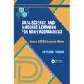 Data Science and Machine Learning for Non-Programmers: Using SAS Enterprise Miner