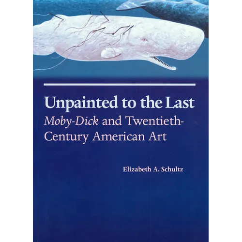 Unpainted to the Last: Moby-Dick and Twentieth-Century American Art