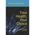 Your Health, Your Choice: Becoming Empowered to Participate in Your Own Health Care Second Edition
