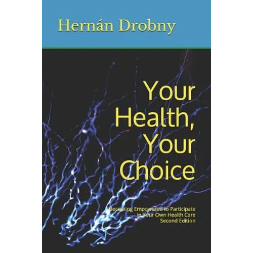 Your Health, Your Choice: Becoming Empowered to Participate in Your Own Health Care Second Edition