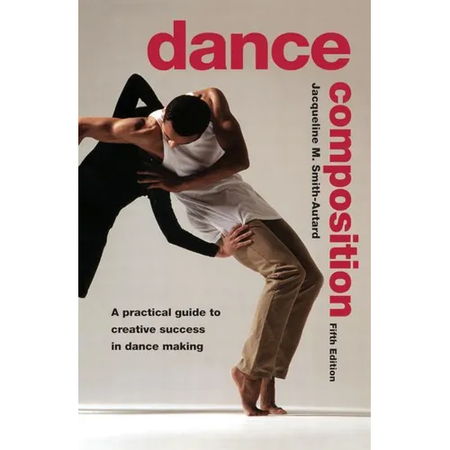 Dance Composition: A Practical Guide to Creative Success in Dance Making