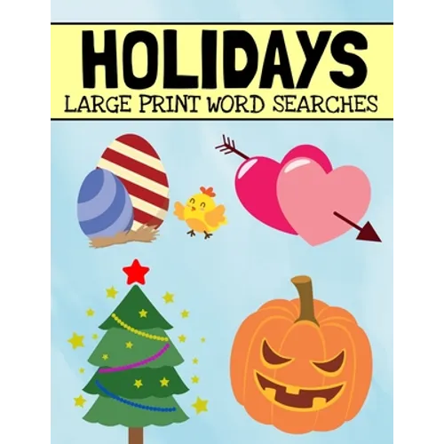 Holidays Large Print Word Searches: Includes Christmas, Easter, Halloween, Thanksgiving, and Many More Holidays, Holiday Word Search Puzzle Book For A