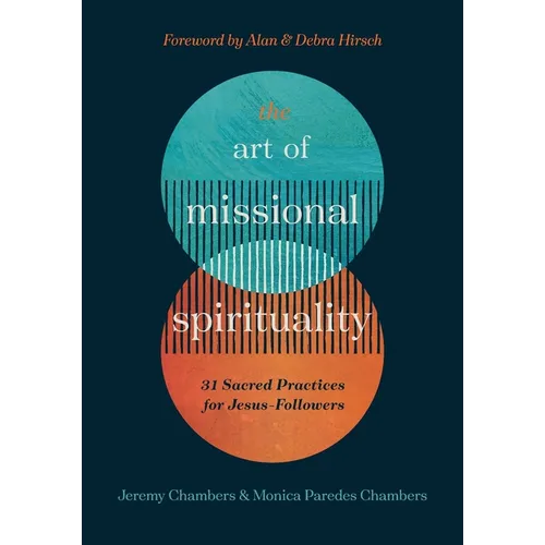The Art of Missional Spirituality: 31 Sacred Practices for Jesus-Followers