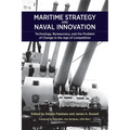 Maritime Strategy and Naval Innovation: Technology, Bureaucracy, and the Problem of Change in the Age of Competition
