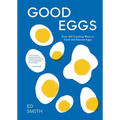 Good Eggs: Over 100 Cracking Ways to Cook and Elevate Eggs