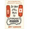 Do You Still Talk to Grandma? Workbook: When the Problematic People in Our Lives Are the Ones We Love
