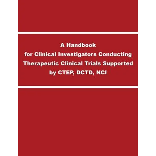 A Handbook for Clinical Investigators Conducting Therapeutic Clinical Trials Supported by CTEP, DCTD, NCI