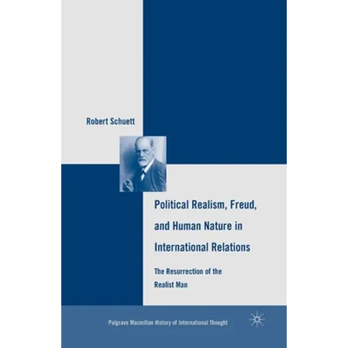 Political Realism, Freud, and Human Nature in International Relations: The Resurrection of the Realist Man
