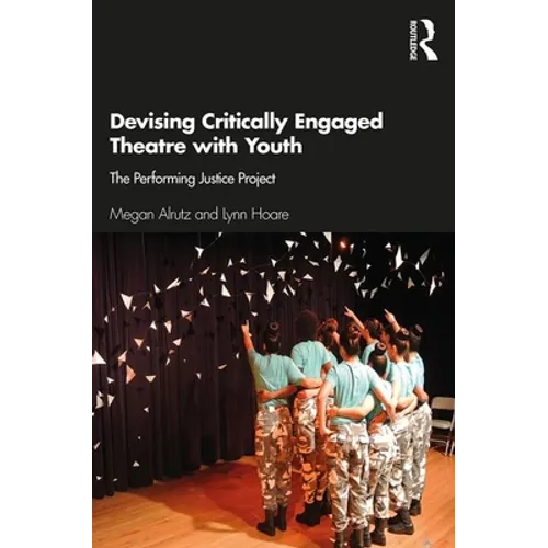 Devising Critically Engaged Theatre with Youth: The Performing Justice Project