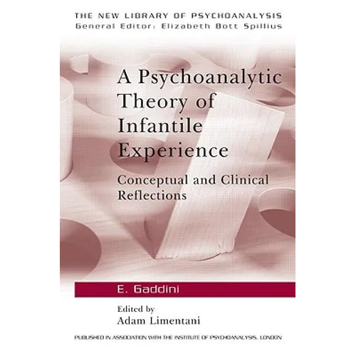 A Psychoanalytic Theory of Infantile Experience: Conceptual and Clinical Reflections