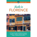 Made in Florence: A Travel Guide to Frames, Jewelry, Leather Goods, Maiolica, Paper, Silk, Fabrics, Woodcrafts & More