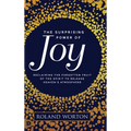 The Surprising Power of Joy: Reclaiming the Forgotten Fruit of the Spirit to Release Heaven's Atmosphere