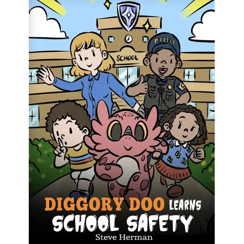 Diggory Doo Learns School Safety: A Dragon's Story about Lockdown and Evacuation Drills, Teaching Kids Safety Skills and How to Navigate Potential Sch