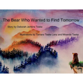The Bear Who Wanted to Find Tomorrow: A Children's Book About Friendship and Gratitude for Today
