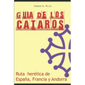 Guía de los Cátaros: Ruta herética de España, Francia y Andorra