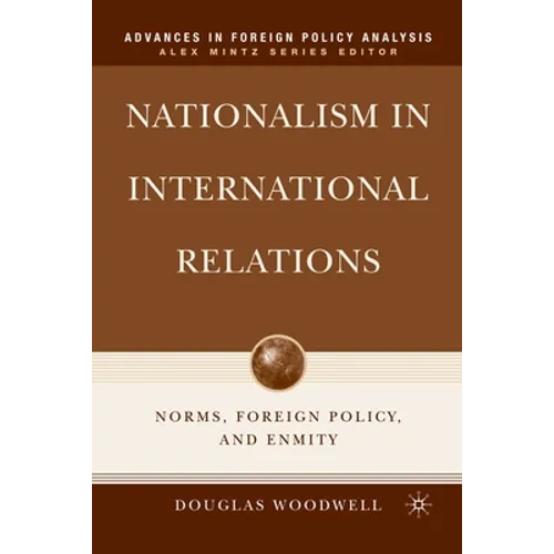 Nationalism in International Relations: Norms, Foreign Policy, and Enmity