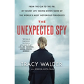The Unexpected Spy: From the CIA to the Fbi, My Secret Life Taking Down Some of the World's Most Notorious Terrorists