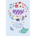 Hygge: El Arte Danés para Crear Hábitos de Confort, Alegría y Felicidad (Incluye Actividades, Recetas y un Reto Hygge de 30 Días)