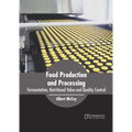 Food Production and Processing: Fermentation, Nutritional Value and Quality Control