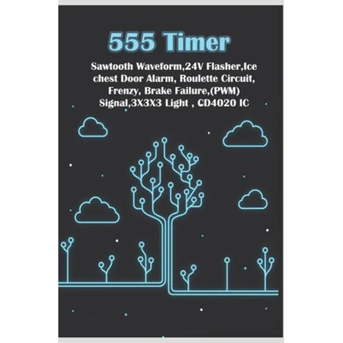 555 Timer - New Simple Works: Saw tooth Waveform, 24V Flasher, Ice chest Door, Roulette Circuit, Frenzy, Brake Failure, PWM Signal, 3X3X3 Light, CD4