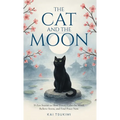 The Cat and The Moon - 33 Zen Stories: Slow Down, Calm the Mind, Relieve Stress, and Find Peace Now - Includes Reflections for Beginners