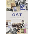 Ost: An Untold History of Nazi Germany's Forced Labour Camps