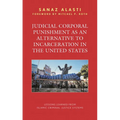 Judicial Corporal Punishment as an Alternative to Incarceration in the United States: Lessons Learned from Islamic Criminal Justice Systems
