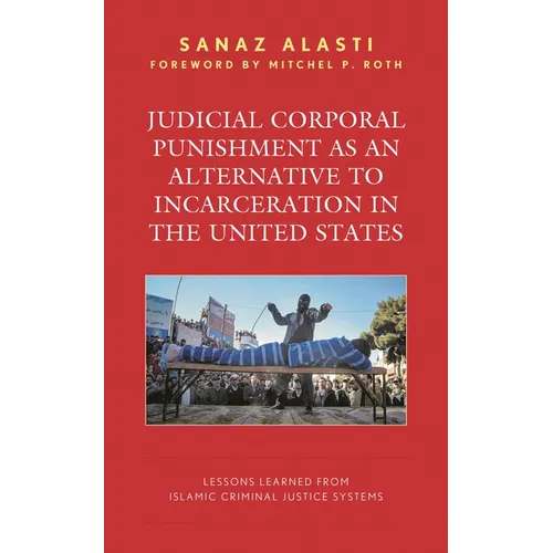 Judicial Corporal Punishment as an Alternative to Incarceration in the United States: Lessons Learned from Islamic Criminal Justice Systems