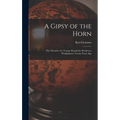 A Gipsy of the Horn: the Narrative of a Voyage Round the World in a Windjammer Twenty Years Ago