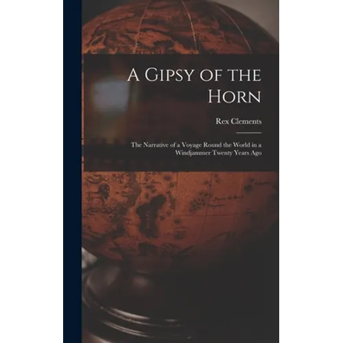 A Gipsy of the Horn: the Narrative of a Voyage Round the World in a Windjammer Twenty Years Ago