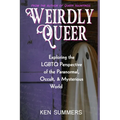 Weirdly Queer: Exploring the LGBTQ Perspective of the Paranormal, Occult, and Mysterious World