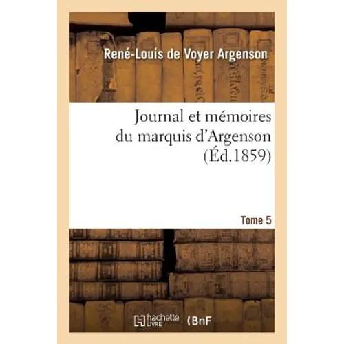Journal Et Mémoires Du Marquis d'Argenson. Tome 5