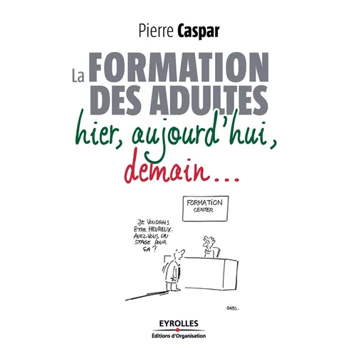 La formation des adultes hier, aujourd'hui, demain...: Hier, aujourd'hui, demain...