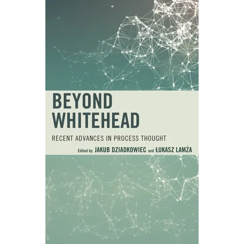 Beyond Whitehead: Recent Advances in Process Thought