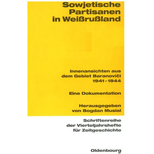 Sowjetische Partisanen in Weißrußland: Innenansichten Aus Dem Gebiet Baranovici 1941-1944. Eine Dokumentation