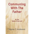 Communing With The Father - Large Print Edition: At the Table of the Lord