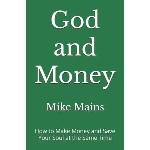 God and Money: How to Make Money and Save Your Soul at the Same Time: A Must-Read Book for Christian Men and Women